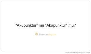 Akupunktur Nasıl Yazılır? TDK'ye Göre Doğru Yazımı