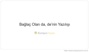 Bağlaç Olan da, de’nin Yazılışı