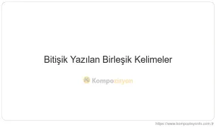 Bitişik Yazılan Birleşik Kelimeler