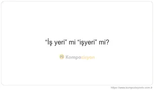 İş Yeri Nasıl Yazılır? TDK'ye Göre Doğru Yazımı