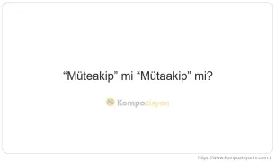 Müteakip Nasıl Yazılır? TDK'ye Göre Doğru Yazımı