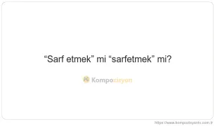 Sarf Etmek Nasıl Yazılır? TDK'ye Göre Doğru Yazımı