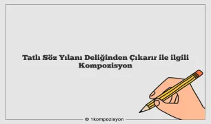 Tatlı Söz Yılanı Deliğinden Çıkarır ile ilgili Kompozisyon