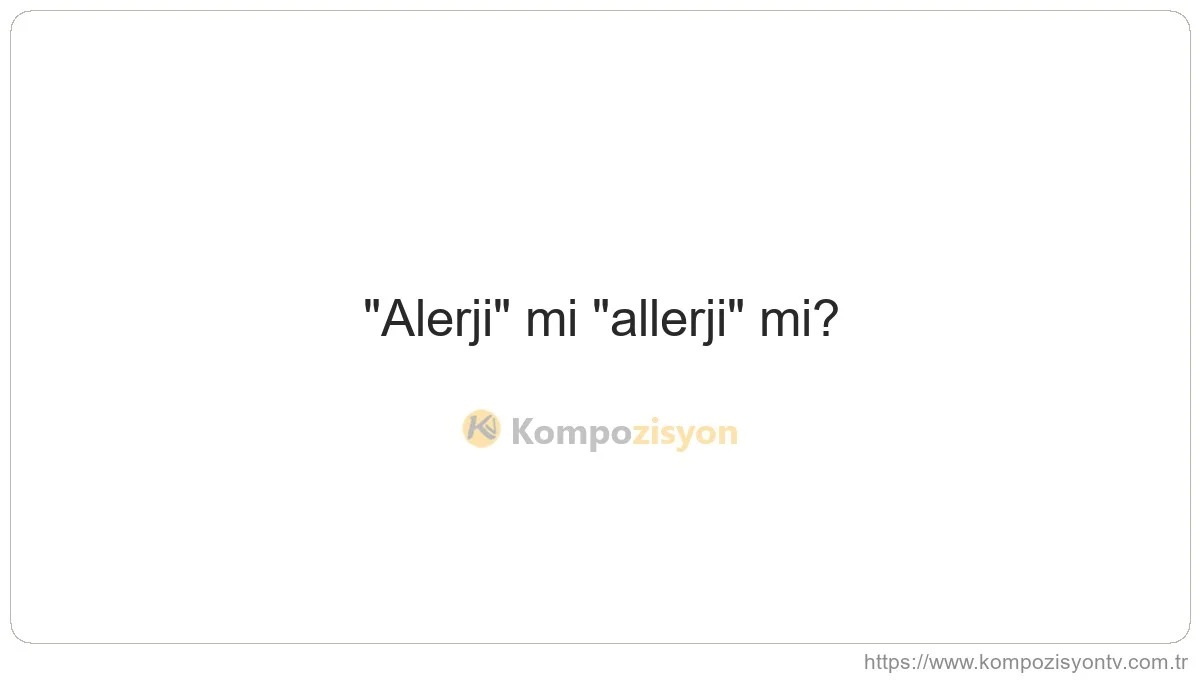 Alerji Nasıl Yazılır? TDK'ye Göre Doğru Yazımı