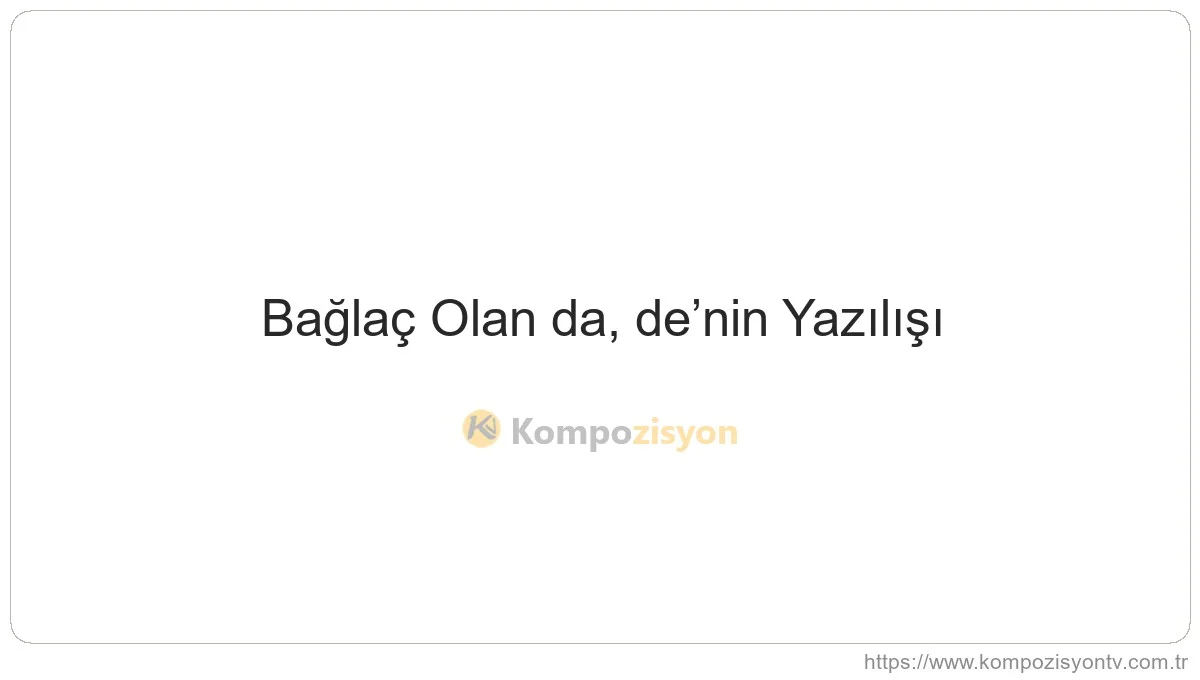Bağlaç Olan da, de’nin Yazılışı
