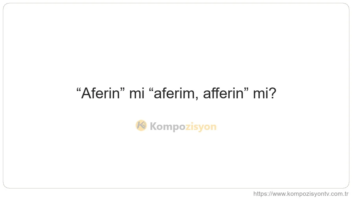 Aferin Nasıl Yazılır? TDK'ye Göre Doğru Yazımı