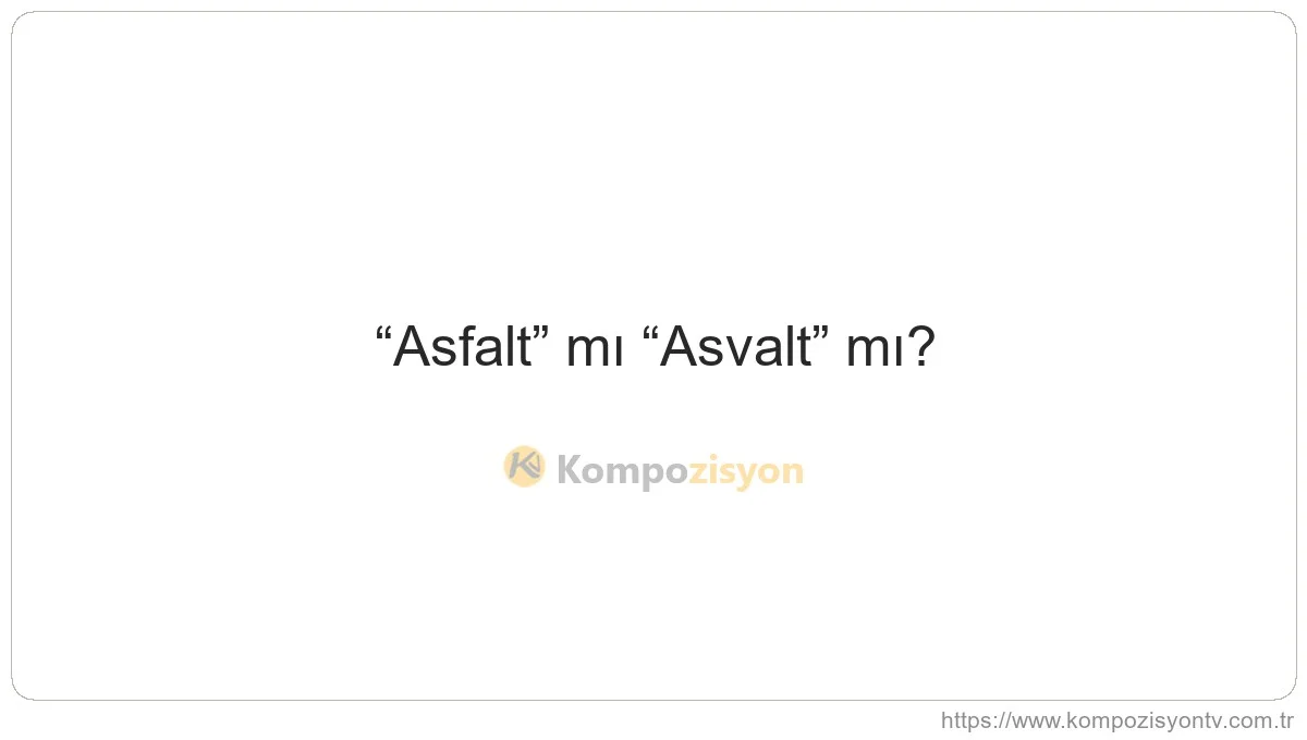 Asfalt Nasıl Yazılır? TDK'ye Göre Doğru Yazımı