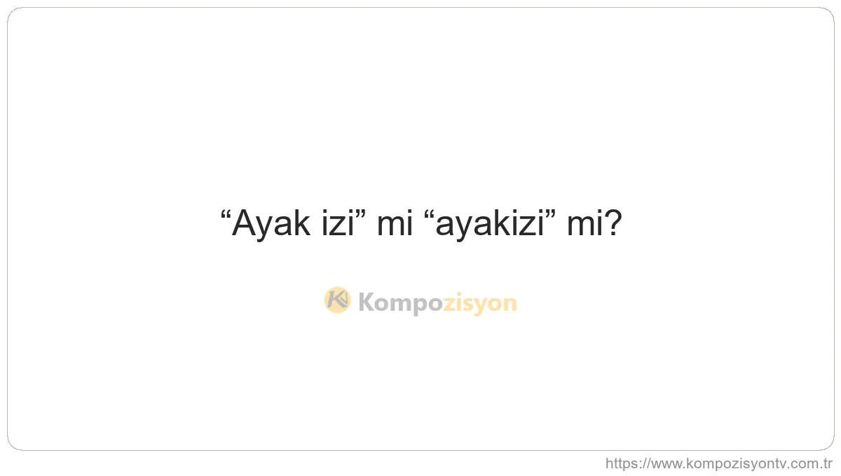 Ayak İzi Nasıl Yazılır? TDK'ye Göre Doğru Yazımı