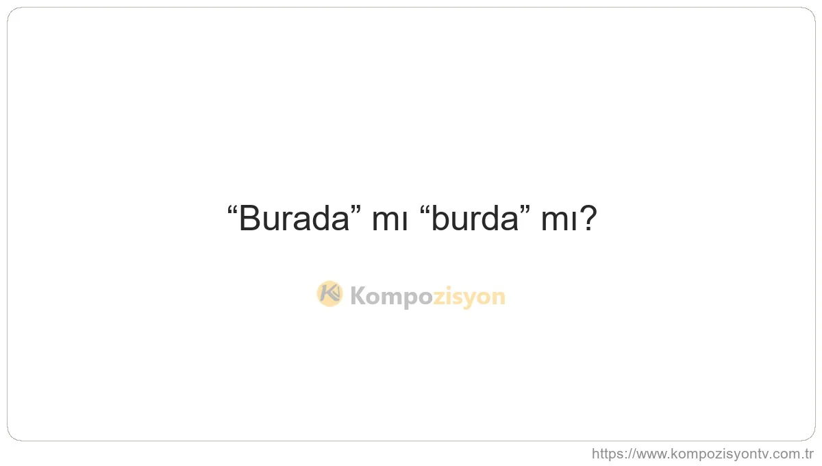 Burada Nasıl Yazılır? TDK'ye Göre Doğru Yazımı