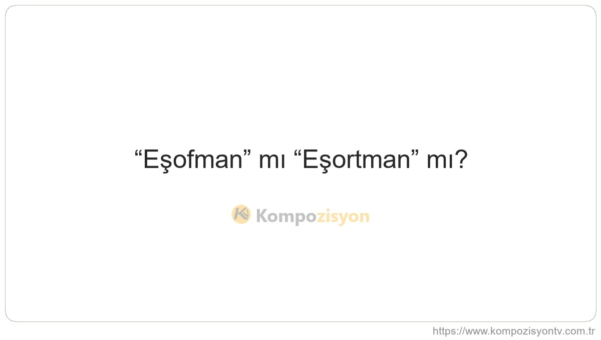 Eşofman Nasıl Yazılır? TDK'ye Göre Doğru Yazımı