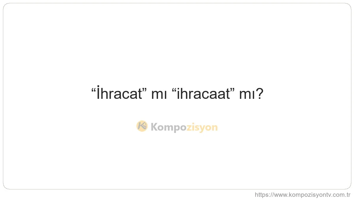 İhracat Nasıl Yazılır? TDK'ye Göre Doğru Yazımı