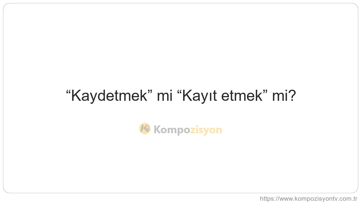 Kaydetmek Nasıl Yazılır? TDK'ye Göre Doğru Yazımı