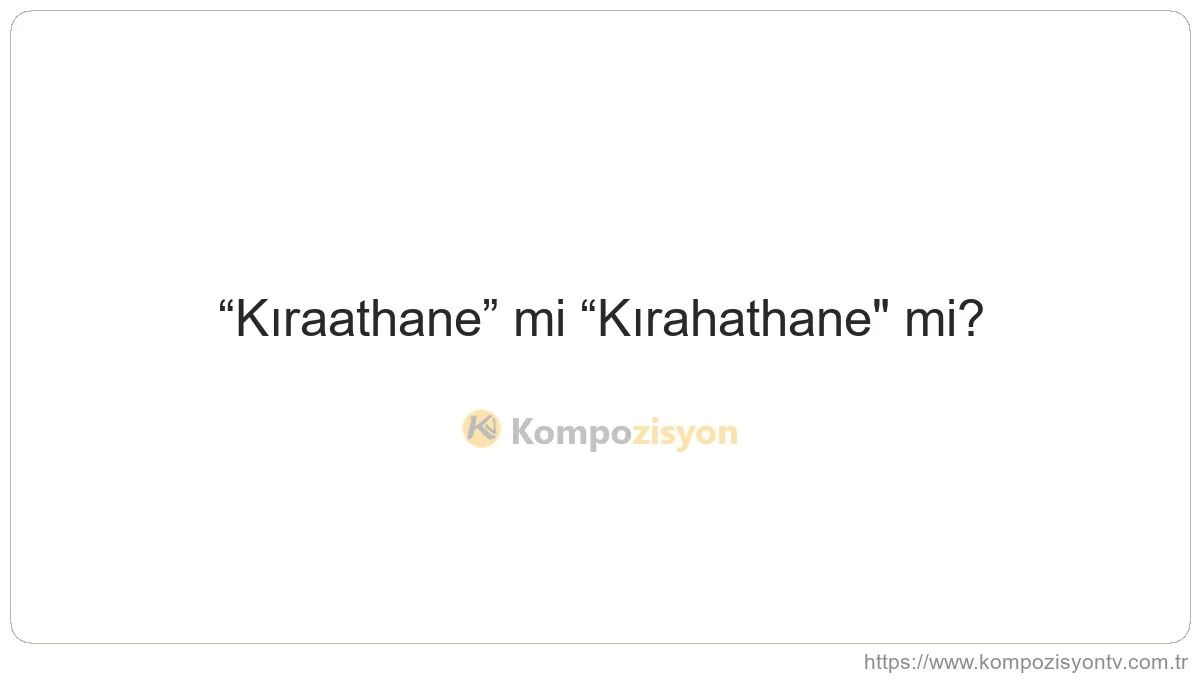 Kıraathane Nasıl Yazılır? TDK'ye Göre Doğru Yazımı