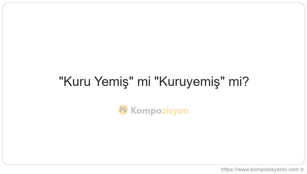 Kuru yemiş Nasıl Yazılır? TDK'ye Göre Doğru Yazımı