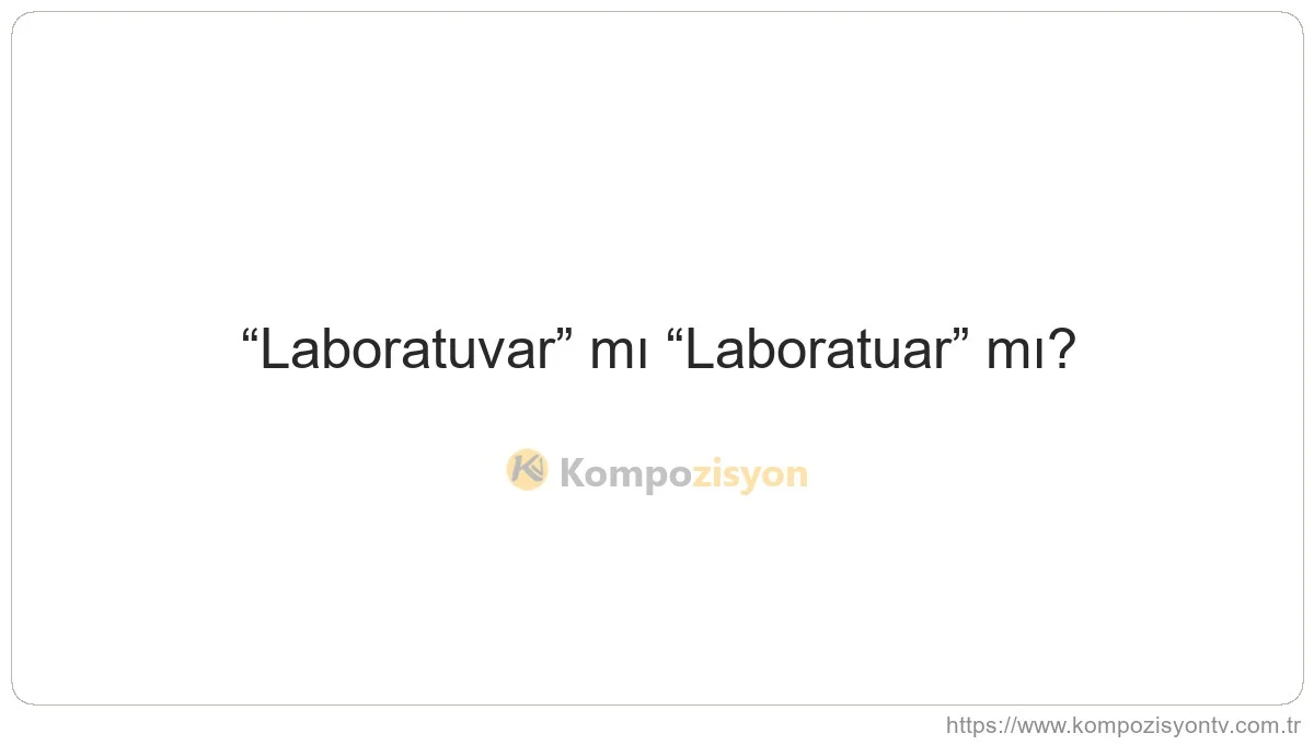 Laboratuvar Nasıl Yazılır? TDK'ye Göre Doğru Yazımı