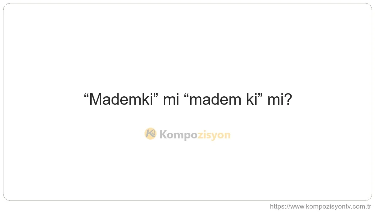 Mademki Nasıl Yazılır? TDK'ye Göre Doğru Yazımı