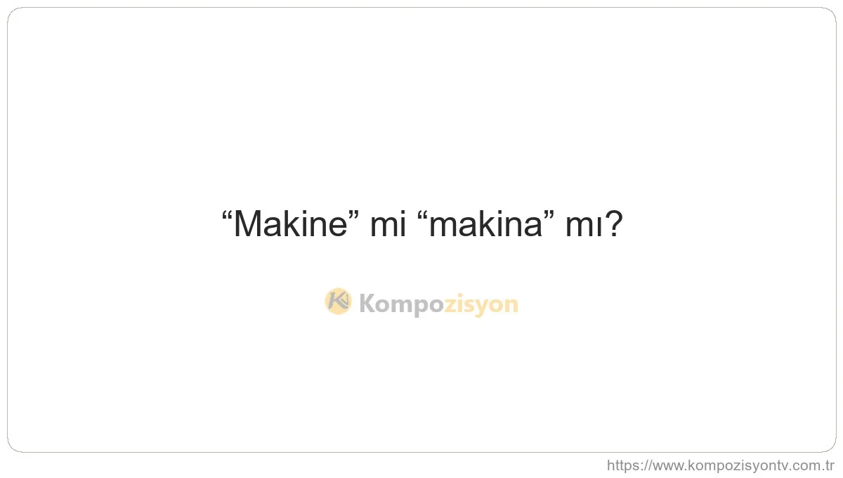 Makine Nasıl Yazılır? TDK'ye Göre Doğru Yazımı