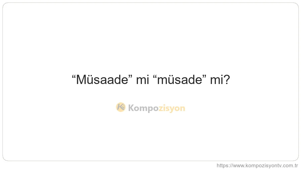 Müsaade Nasıl Yazılır? TDK'ye Göre Doğru Yazımı