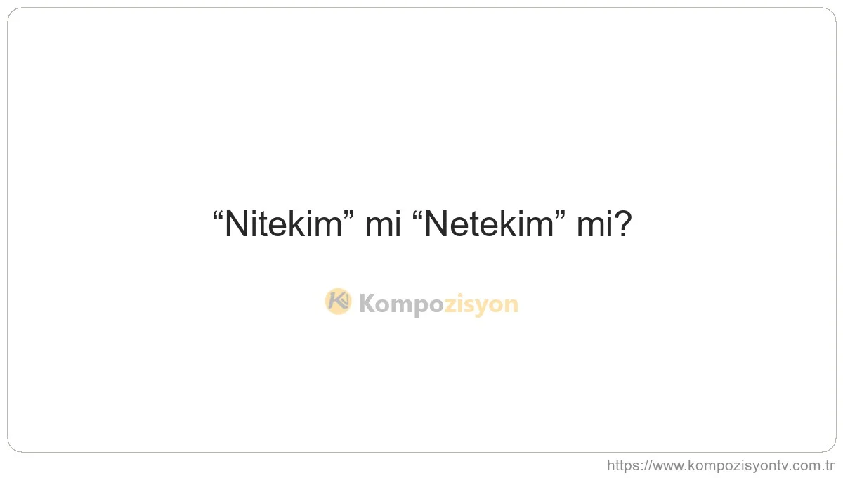 Nitekim Nasıl Yazılır? TDK'ye Göre Doğru Yazımı