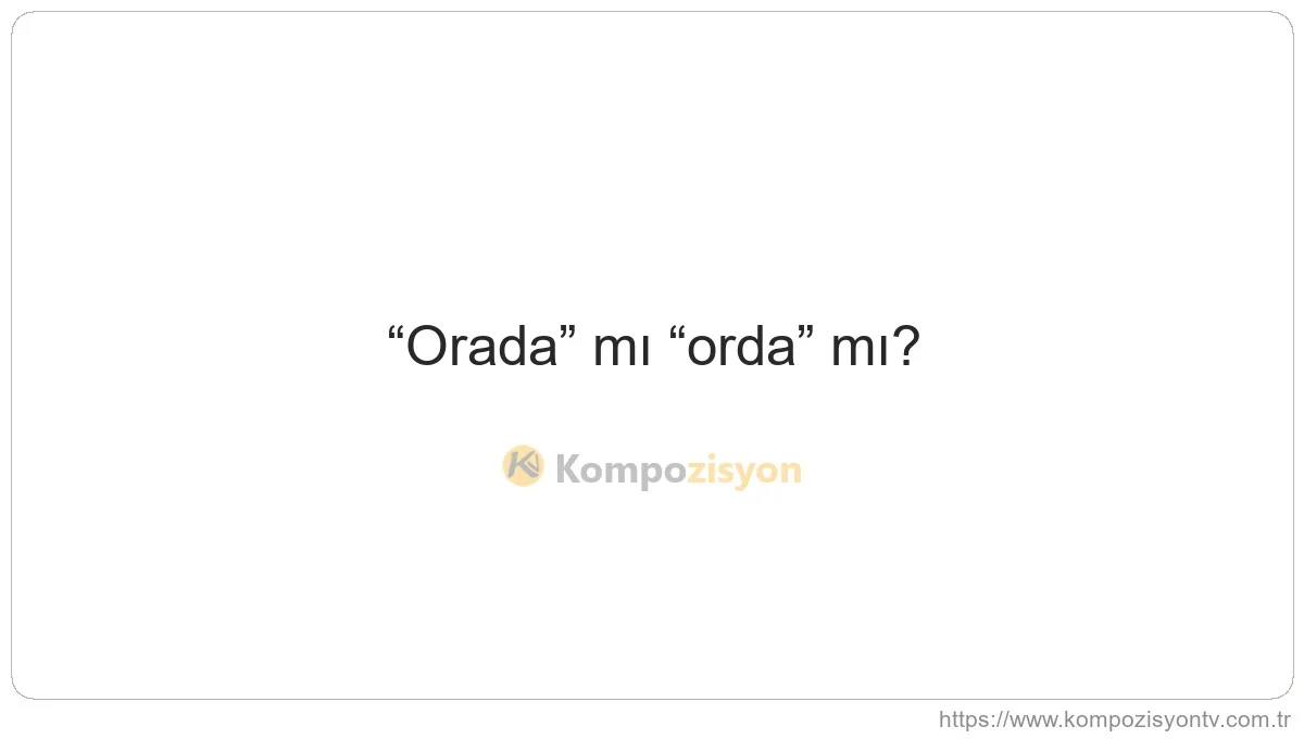 Orada Nasıl Yazılır? TDK'ye Göre Doğru Yazımı