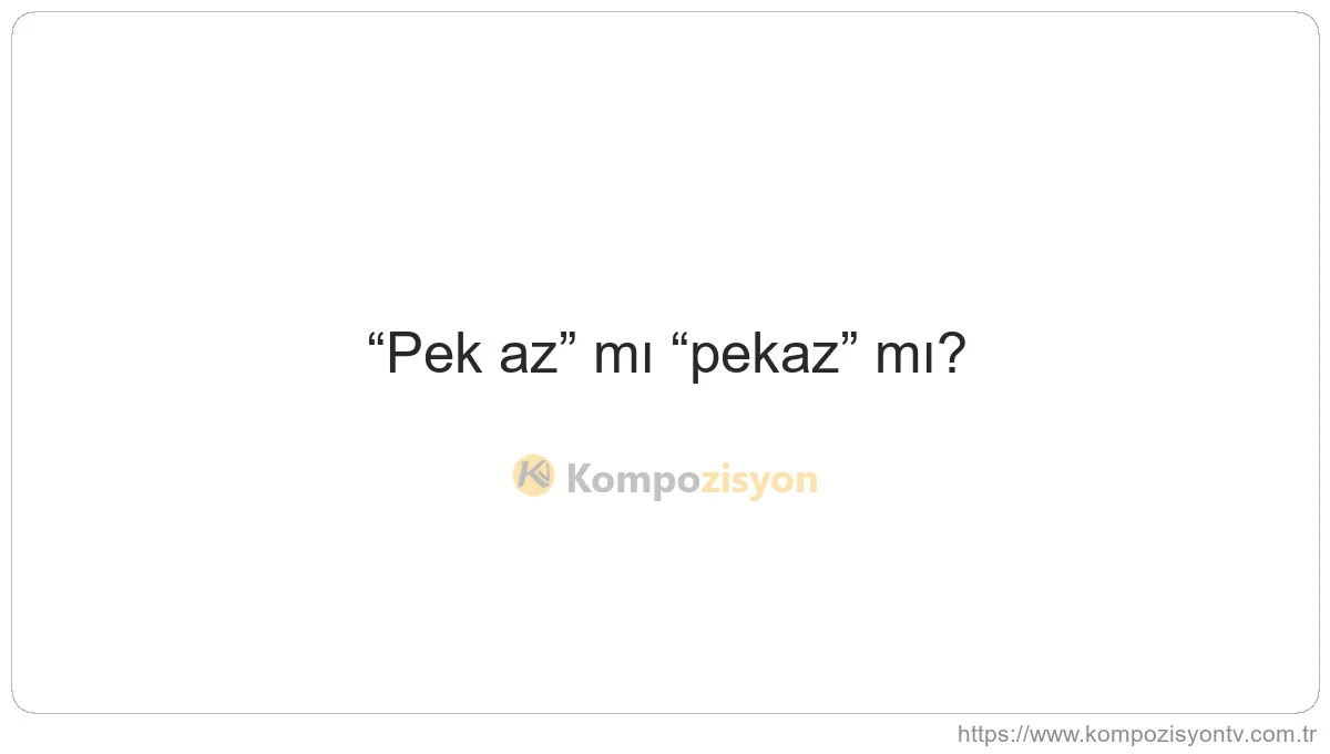 Pek Az Nasıl Yazılır? TDK'ye Göre Doğru Yazımı