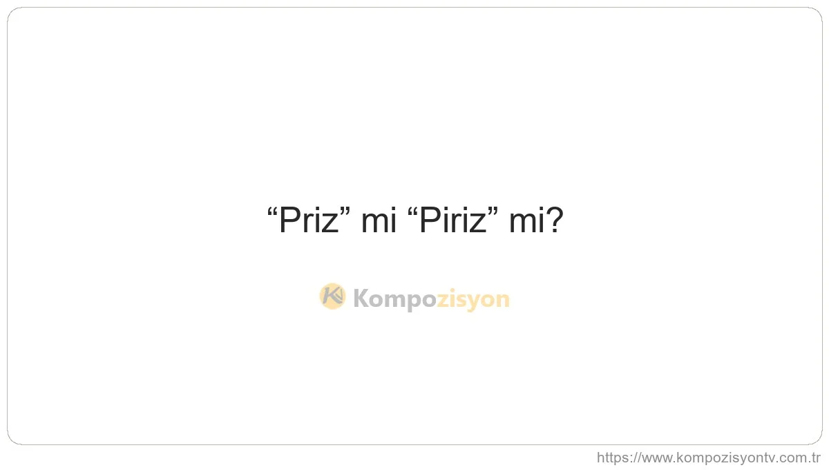 Priz Nasıl Yazılır? TDK'ye Göre Doğru Yazımı