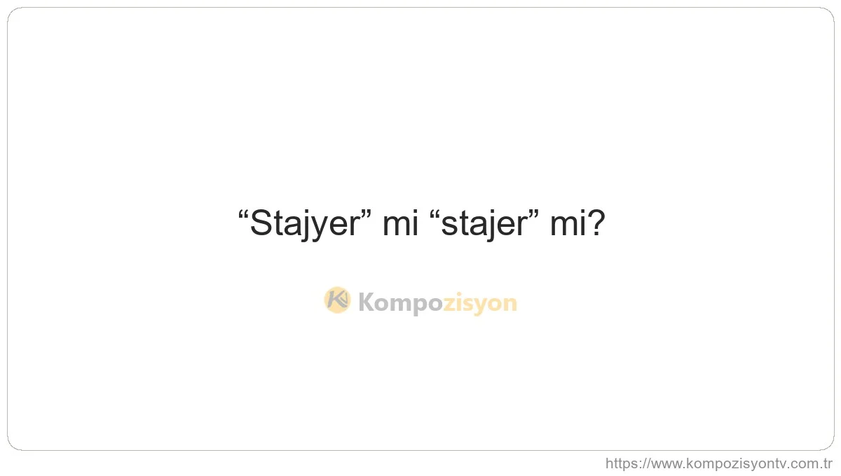 Stajyer Nasıl Yazılır? TDK'ye Göre Doğru Yazımı