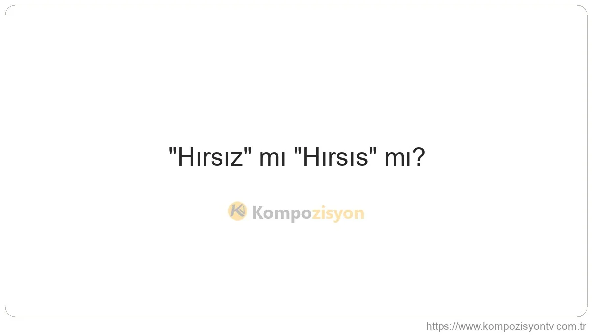 Hırsız Nasıl Yazılır? TDK'ye Göre Doğru Yazımı