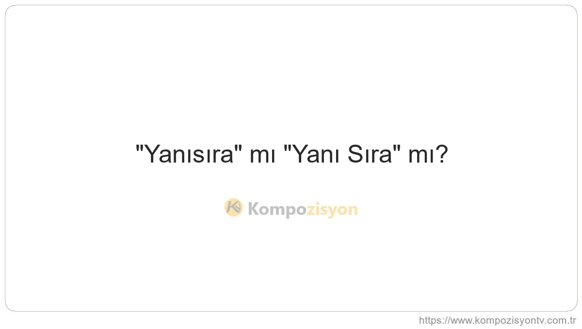 Yanı Sıra Nasıl Yazılır? TDK'ye Göre Doğru Yazımı